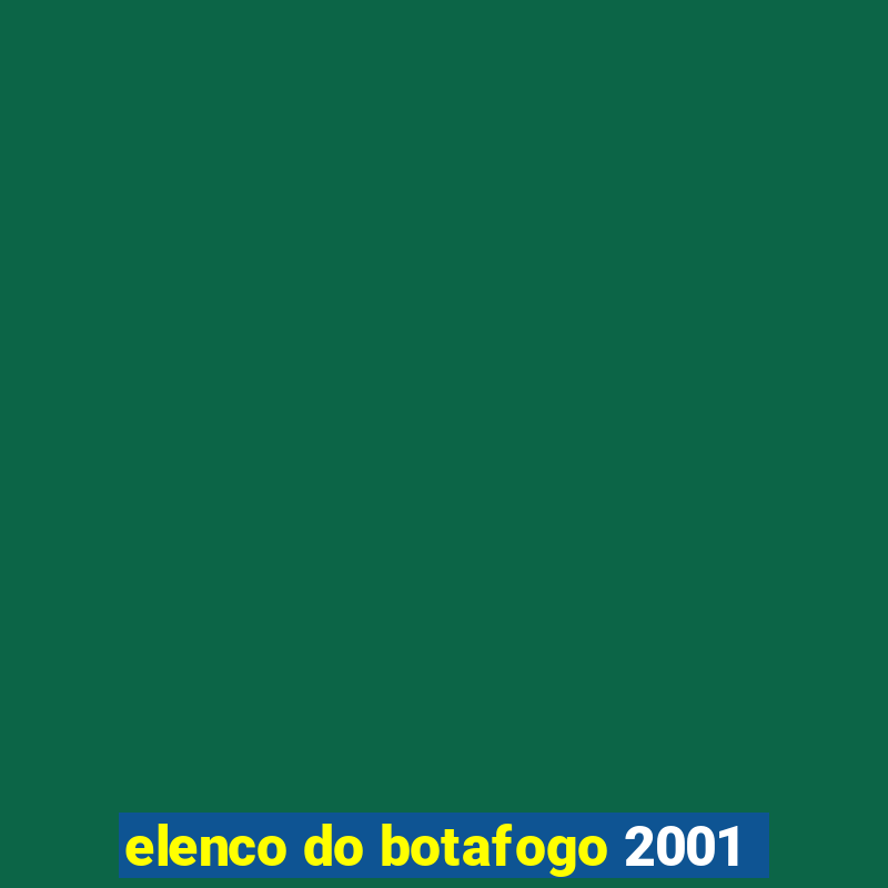 elenco do botafogo 2001