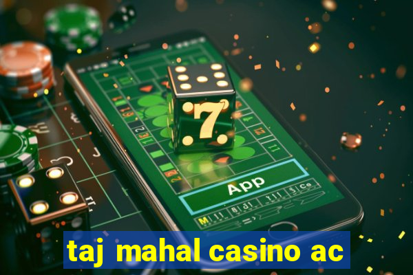 taj mahal casino ac