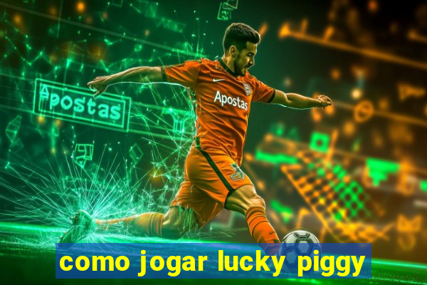 como jogar lucky piggy