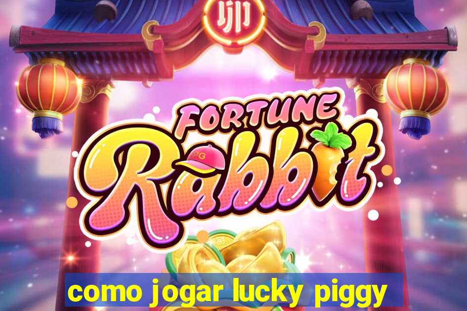 como jogar lucky piggy