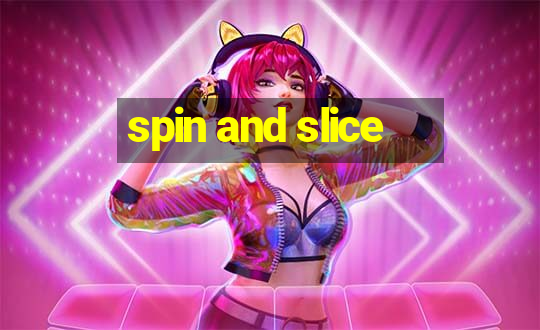 spin and slice