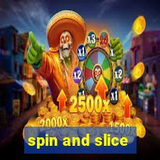 spin and slice