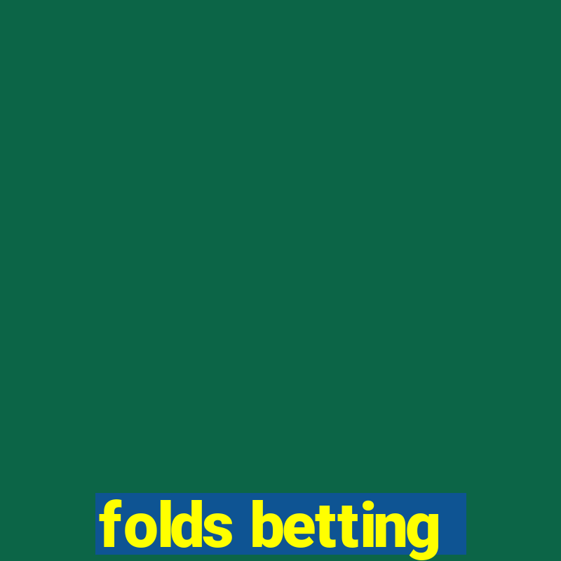 folds betting