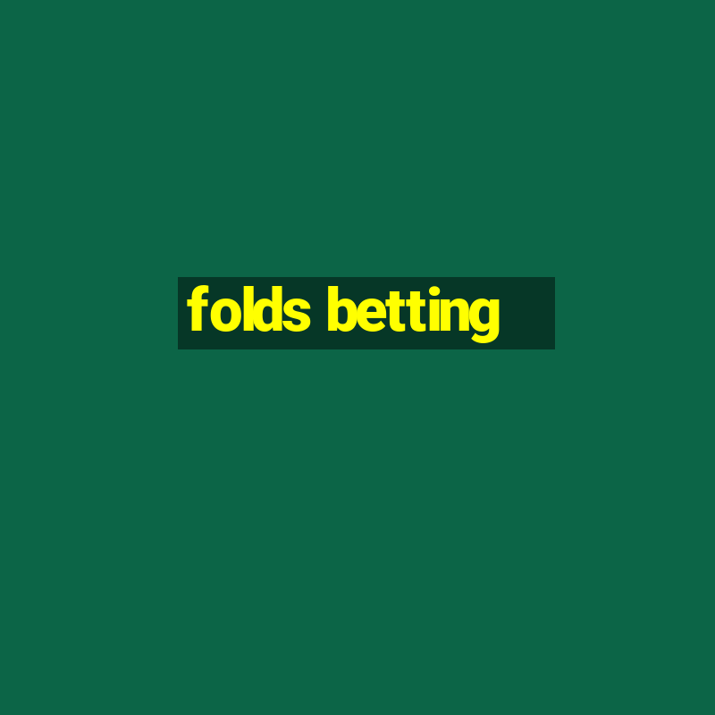 folds betting