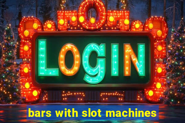 bars with slot machines