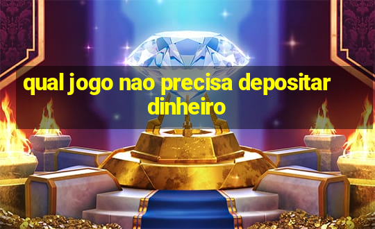 qual jogo nao precisa depositar dinheiro