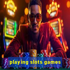 playing slots games