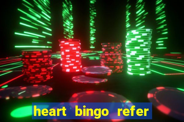 heart bingo refer a friend