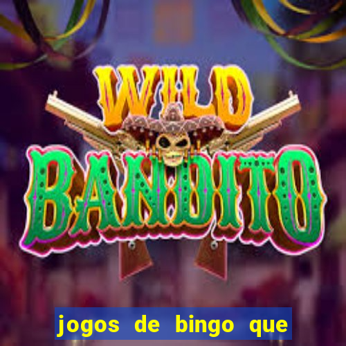 jogos de bingo que ganha dinheiro de verdade