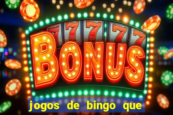 jogos de bingo que ganha dinheiro de verdade