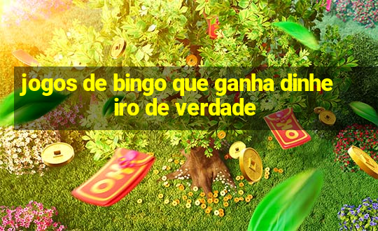 jogos de bingo que ganha dinheiro de verdade