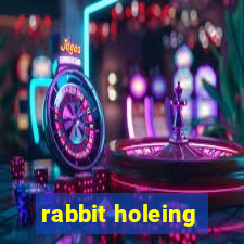 rabbit holeing