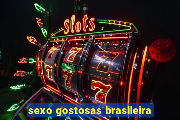 sexo gostosas brasileira