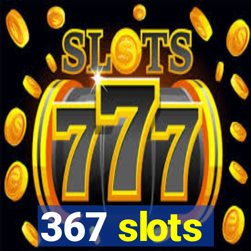 367 slots