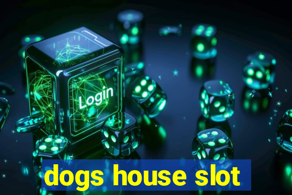 dogs house slot