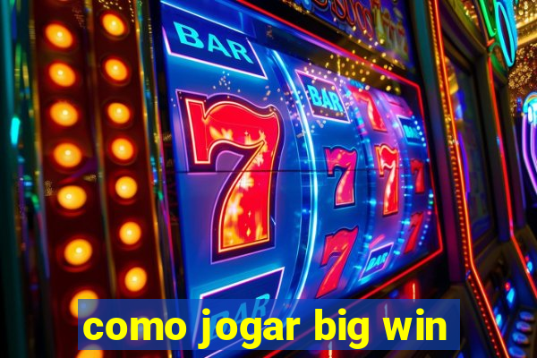 como jogar big win