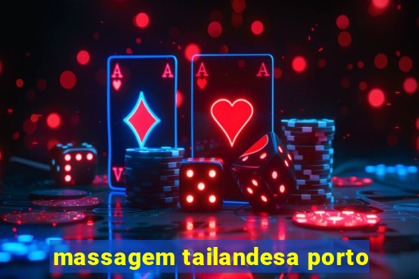 massagem tailandesa porto