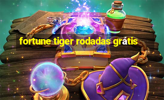 fortune tiger rodadas grátis