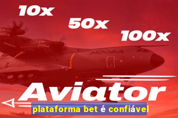 plataforma bet é confiável