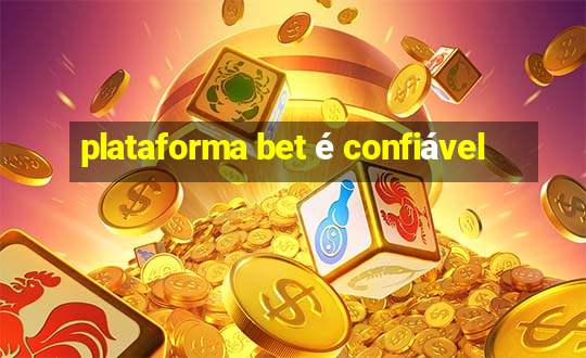 plataforma bet é confiável