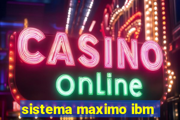 sistema maximo ibm