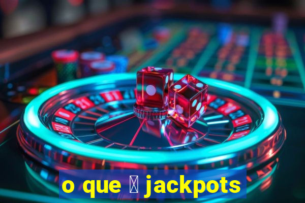 o que 茅 jackpots