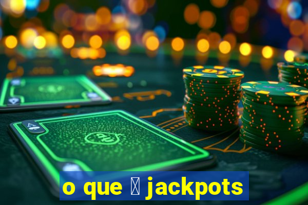 o que 茅 jackpots