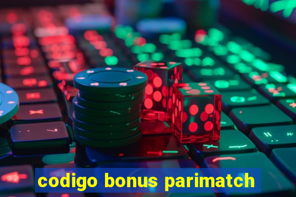 codigo bonus parimatch