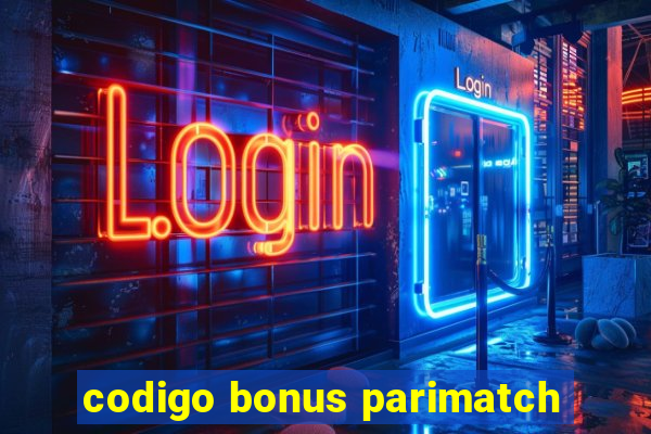 codigo bonus parimatch