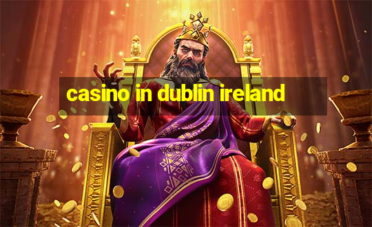 casino in dublin ireland