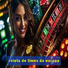 roleta de times da europa