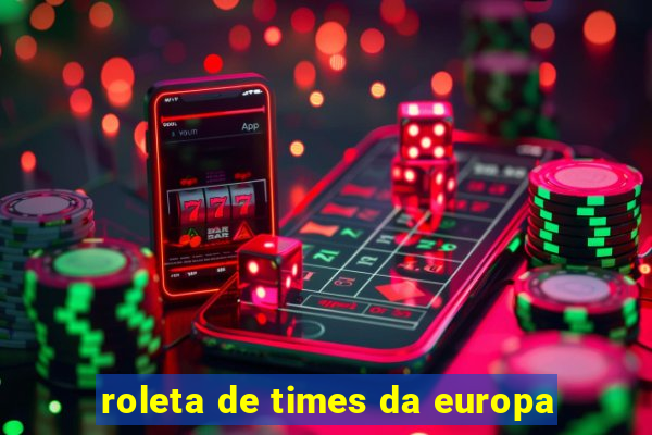 roleta de times da europa