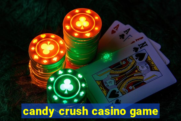 candy crush casino game