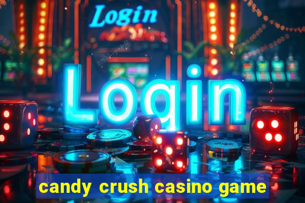 candy crush casino game