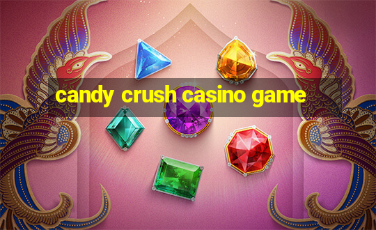 candy crush casino game