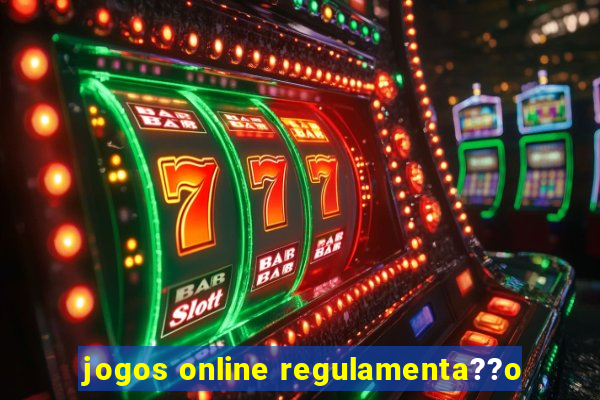 jogos online regulamenta??o