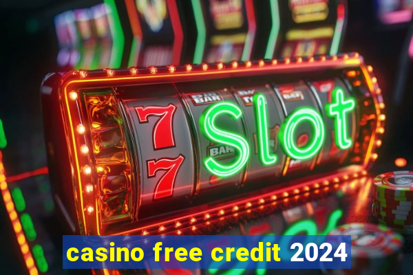 casino free credit 2024