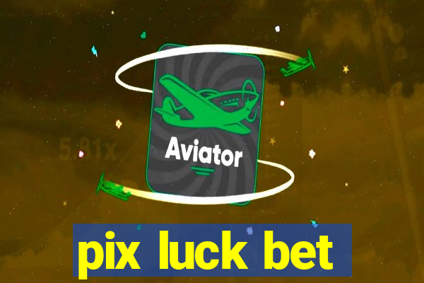 pix luck bet