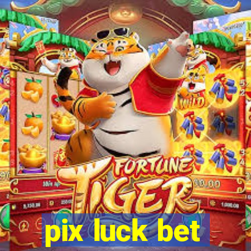 pix luck bet