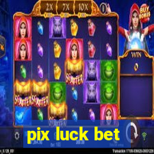 pix luck bet