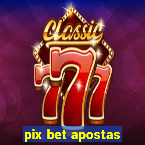 pix bet apostas