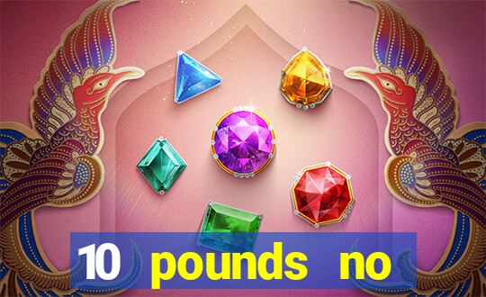 10 pounds no deposit casino