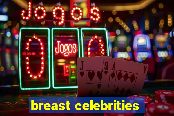 breast celebrities