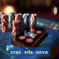 cras vila nova cachoeirinha horario de funcionamento