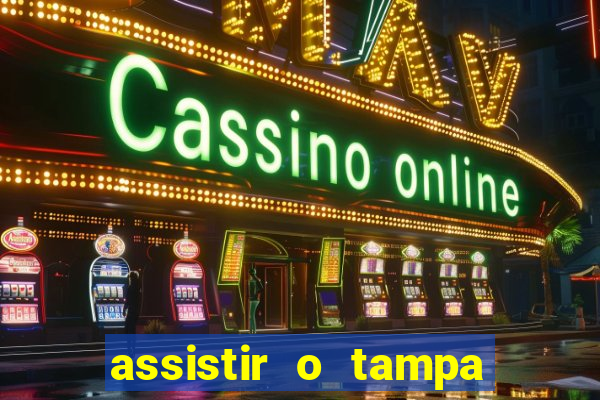 assistir o tampa da bola