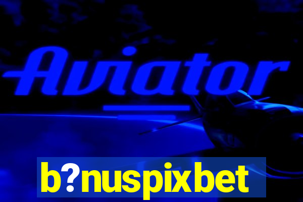 b?nuspixbet