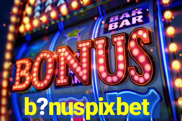 b?nuspixbet