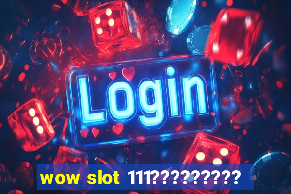 wow slot 111?????????