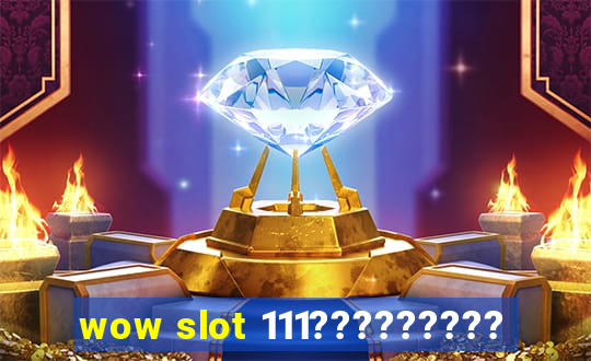 wow slot 111?????????