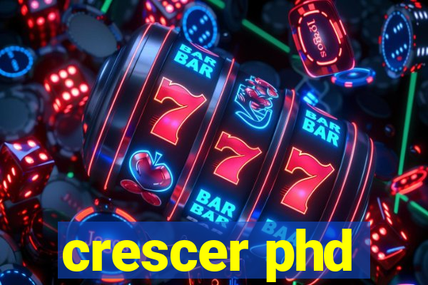 crescer phd